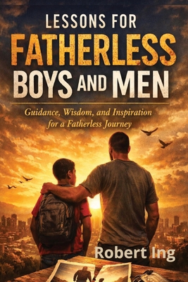 Lessons for Fatherless Boys and Men B0DYK6C86S Book Cover