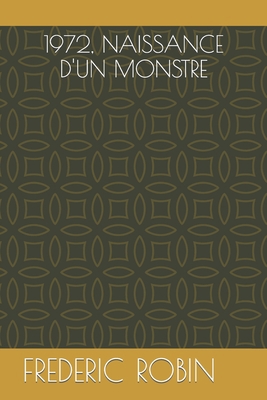 1972, Naissance d'Un Monstre [French] [Large Print]            Book Cover