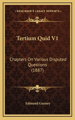 Tertium Quid V1: Chapters on Various Disputed Q... 1165044072 Book Cover