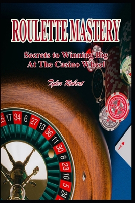 Roulette Mastery: Secrets to Winning Big at the... B0DJFBTLRY Book Cover