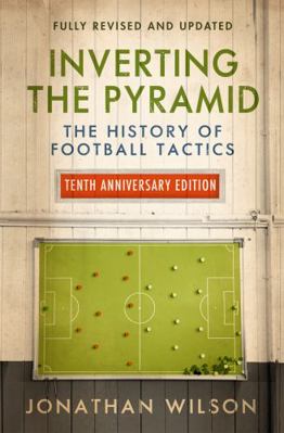Inverting the Pyramid: The History of Football ... 1474609295 Book Cover