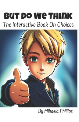 But Do We Think: The Interactive Book On Choices B0CJLDS7GW Book Cover