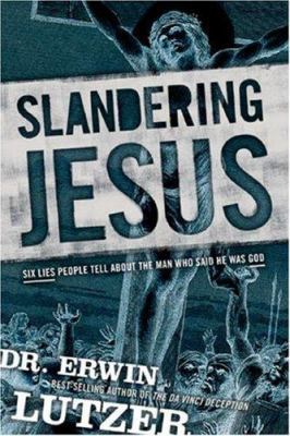 Slandering Jesus: Six Lies People Tell about th... 1414314604 Book Cover