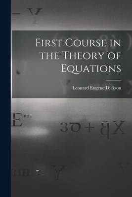 First Course in the Theory of Equations 101571157X Book Cover