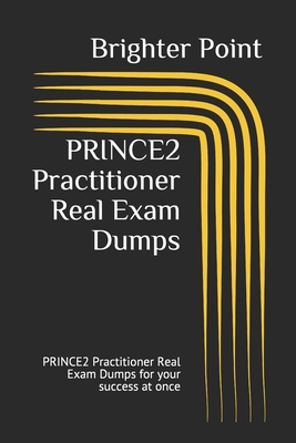 PRINCE2 Practitioner Real Exam Dumps: PRINCE2 Practitioner Real Exam Dumps for your success at once B08R83MK44 Book Cover