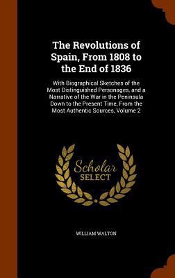 The Revolutions of Spain, From 1808 to the End ... 1346253730 Book Cover