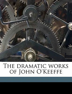 The Dramatic Works of John O'Keeffe Volume 3 1177486164 Book Cover