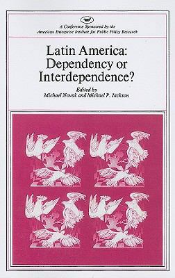 Latin America: Dependency or Interdependence? 0844722588 Book Cover