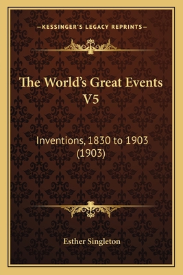 The World's Great Events V5: Inventions, 1830 t... 1167240944 Book Cover