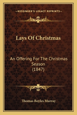 Lays Of Christmas: An Offering For The Christma... 1165367815 Book Cover