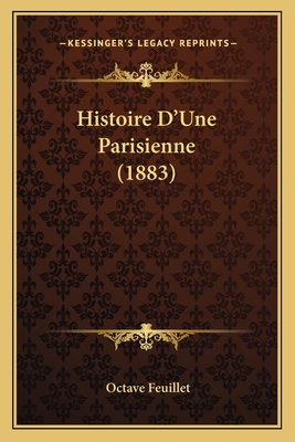 Histoire D'Une Parisienne (1883) [French] 1166756297 Book Cover