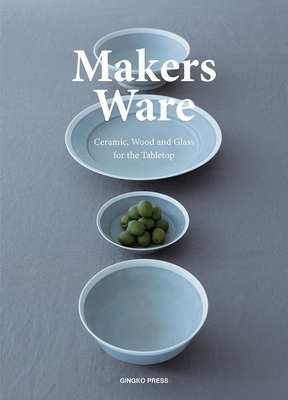 Makers Ware: Ceramic, Wood and Glass for the Ta... 1584236671 Book Cover