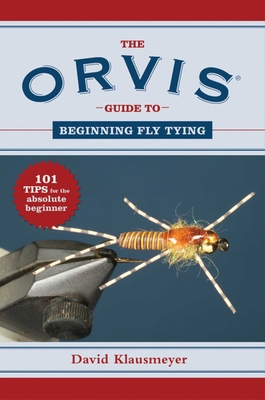 The Orvis Guide to Beginning Fly Tying: 101 Tip... 161608622X Book Cover