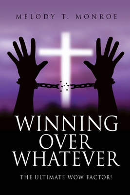 Winning Over Whatever: The Ultimate WOW Factor! 1662854404 Book Cover