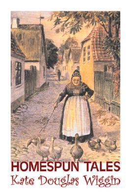 Homespun Tales by Kate Douglas Wiggin, Fiction,... 1603124101 Book Cover