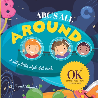 ABC'S All Around: A silly little alphabet book. B0BNFSTYWV Book Cover
