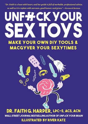 Unfuck Your Sex Toys: Make Your Own DIY Tools &... 1621063798 Book Cover