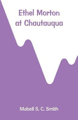Ethel Morton at Chautauqua 9353293804 Book Cover