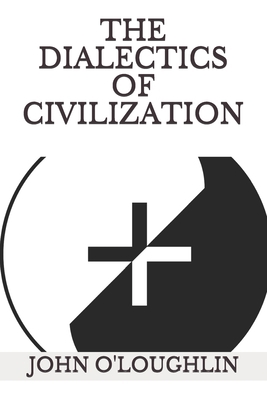 The Dialectics of Civilization 1508630305 Book Cover