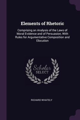 Elements of Rhetoric: Comprising an Analysis of... 1377494586 Book Cover