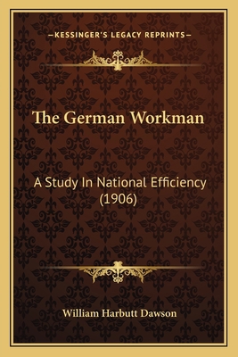 The German Workman: A Study In National Efficie... 116568523X Book Cover