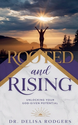 Rooted and Rising: Unlocking Your God-Given Pot... B0GCKMKLQ2 Book Cover