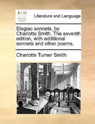 Elegiac Sonnets, by Charlotte Smith. the Sevent... 1140923021 Book Cover