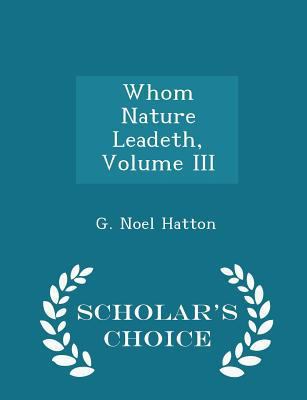 Whom Nature Leadeth, Volume III - Scholar's Cho... 1296202410 Book Cover