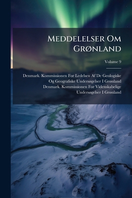 Meddelelser Om Grønland; Volume 9 [Danish] 1149218037 Book Cover