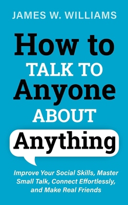 How to Talk to Anyone About Anything: Improve Y... B08ZW85PPX Book Cover