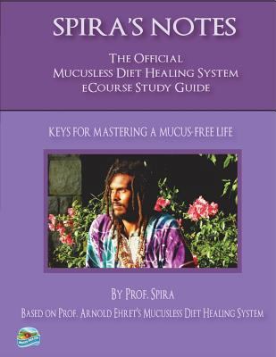 Spira's Notes: The Official Mucusless Diet Heal... 0997702656 Book Cover
