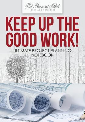 Keep up the Good Work! Ultimate Project Plannin... 1683778677 Book Cover