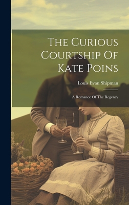 The Curious Courtship Of Kate Poins: A Romance ... 1020409509 Book Cover