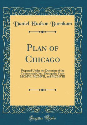 Plan of Chicago: Prepared Under the Direction o... 1528251636 Book Cover