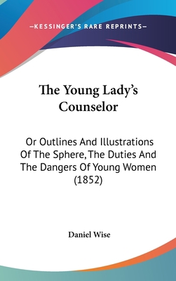 The Young Lady's Counselor: Or Outlines And Ill... 1120995817 Book Cover