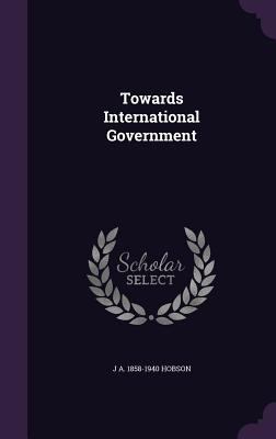 Towards International Government 1347537767 Book Cover