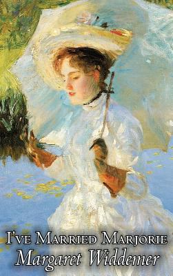 I've Married Marjorie by Margaret Widdemer, Fic... 1463899793 Book Cover