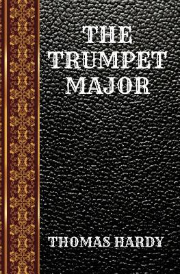 The Trumpet Major: By Thomas Hardy 1098717120 Book Cover