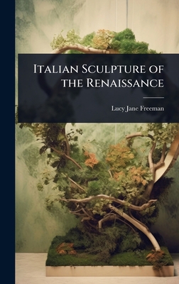 Italian Sculpture of the Renaissance 1023718812 Book Cover