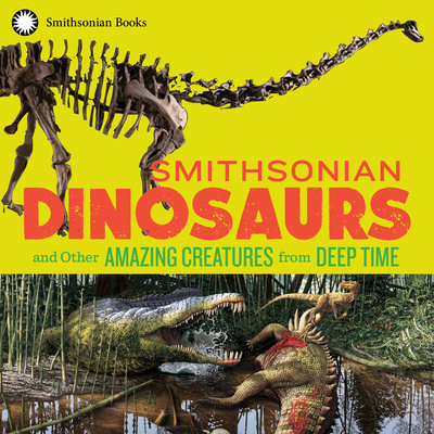 Smithsonian Dinosaurs and Other Amazing Creatur... 158834648X Book Cover