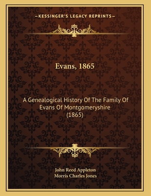 Evans, 1865: A Genealogical History Of The Fami... 1166905217 Book Cover