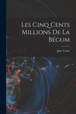 Les Cinq Cents Millions De La Bégum [French] 1015860567 Book Cover