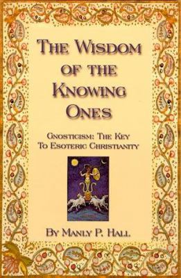 The Wisdom of the Knowing Ones: Gnosticism, the... 0893144274 Book Cover