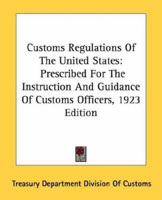 Customs Regulations Of The United States: Presc... 054838813X Book Cover