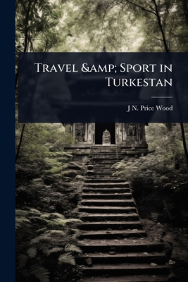 Travel & Sport in Turkestan 1024039757 Book Cover