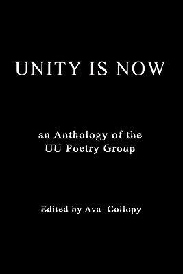 Unity Is Now: An Anthology of the Uu Poetry Group 1456822357 Book Cover