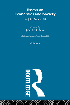 Collected Works of John Stuart Mill: V. Essays ... 0415604761 Book Cover