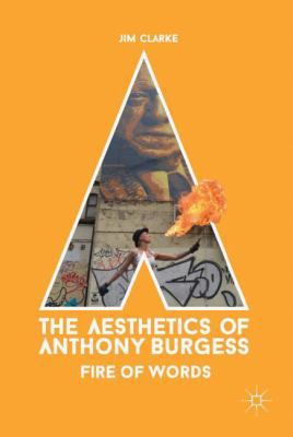 The Aesthetics of Anthony Burgess: Fire of Words 3319664107 Book Cover
