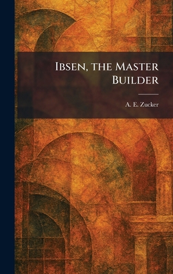 Ibsen, the Master Builder 1025727487 Book Cover