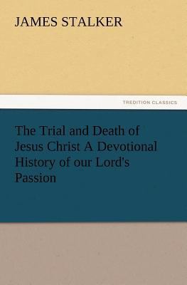 The Trial and Death of Jesus Christ a Devotiona... 3847231340 Book Cover